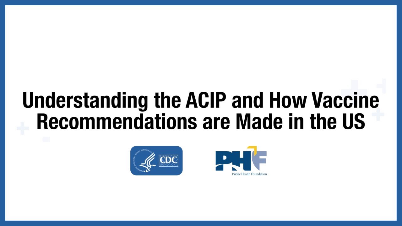 Video: Understanding the Advisory Committee on Immunization Practices and How Vaccine Recommendations are Made in the U.S. (5:03)