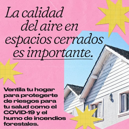 A house with open windows next to Spanish text reading, "Indoor air quality matters. Ventilate your home to protect against health hazards like COVID-19 and wildfire smoke."