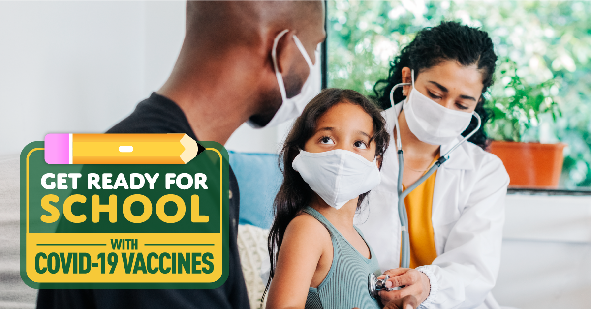 A young girl faces her parent while a doctor holds a stethoscope to the young girl's chest. Everyone is wearing a mask. Two boys hug each other and smile. Logo in bottom left reads "Get ready for school with COVID-19 vaccines"
