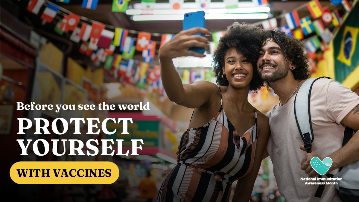 A couple takes a selfie while traveling and text reads "Before you see the world, protect yourself with vaccines" with the National Immunization Awareness Month logo.