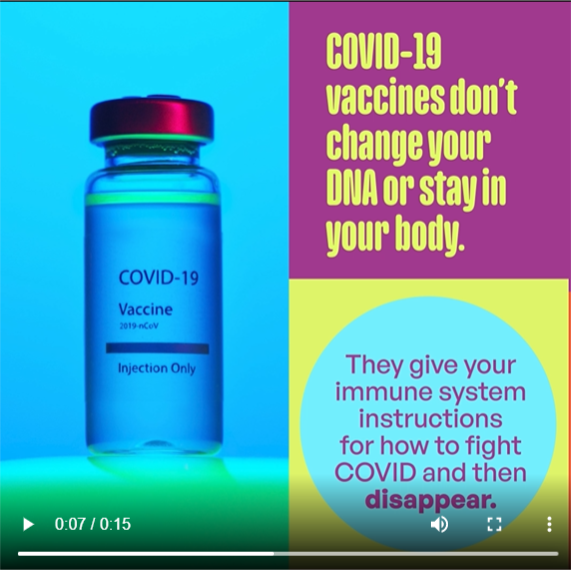 Image of a COVID-19 vaccine vial with phrase "COVID-19 vaccines don't change your DNA or stay in your body. They give your immune system instructions for how to fight COVID and then disappear."