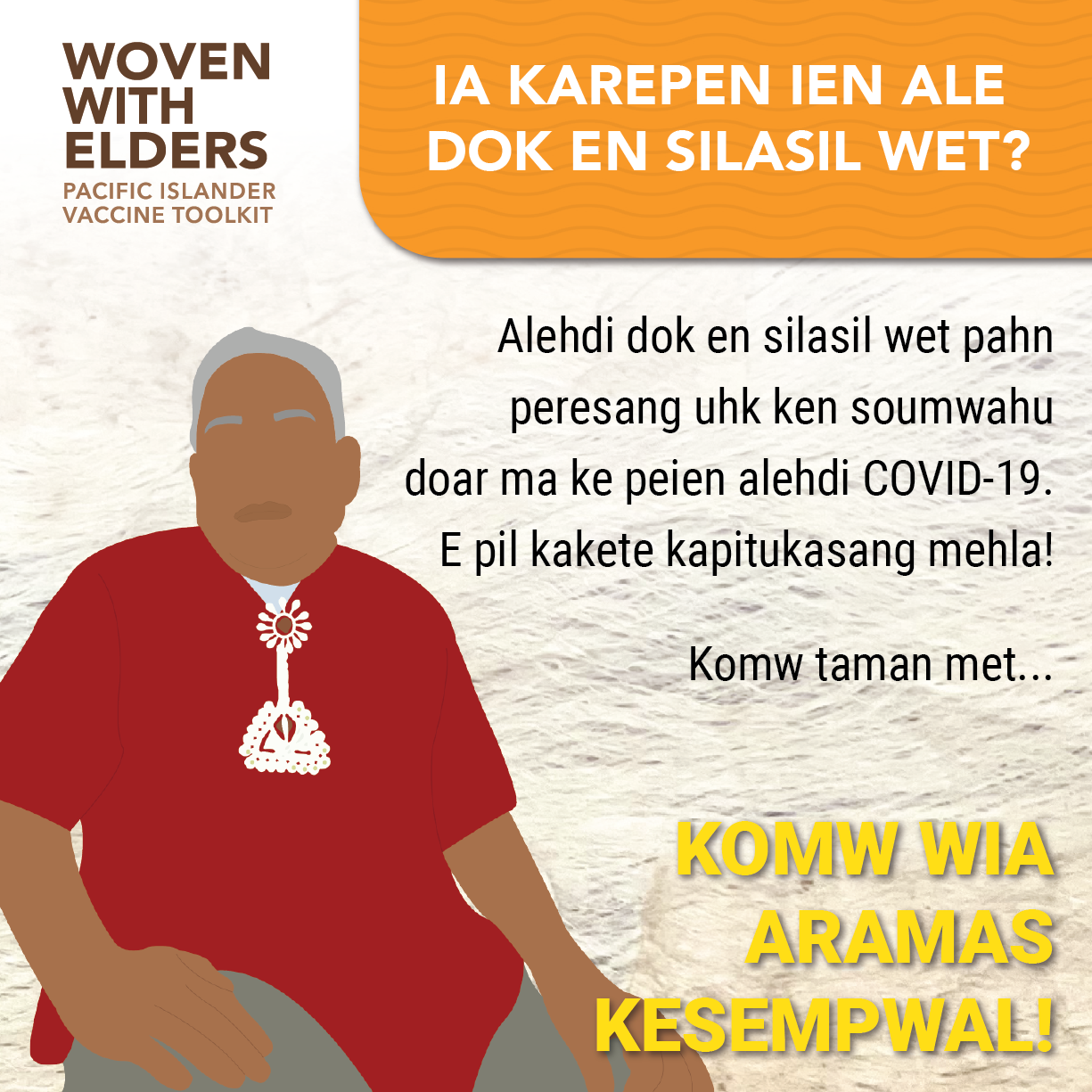 Cartoon image of an elder Pacific Islander man. Text reads, "Why should I get a vaccine? Getting the vaccine can prevent you from becoming seriously ill from COVID-19. It can potentially save your life! Remember...you are worth protecting!"