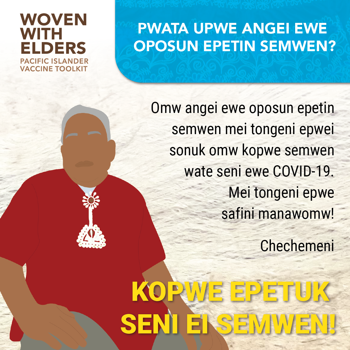 Cartoon image of an elder Pacific Islander man. Text reads, "Why should I get a vaccine? Getting the vaccine can prevent you from becoming seriously ill from COVID-19. It can potentially save your life! Remember...you are worth protecting!"