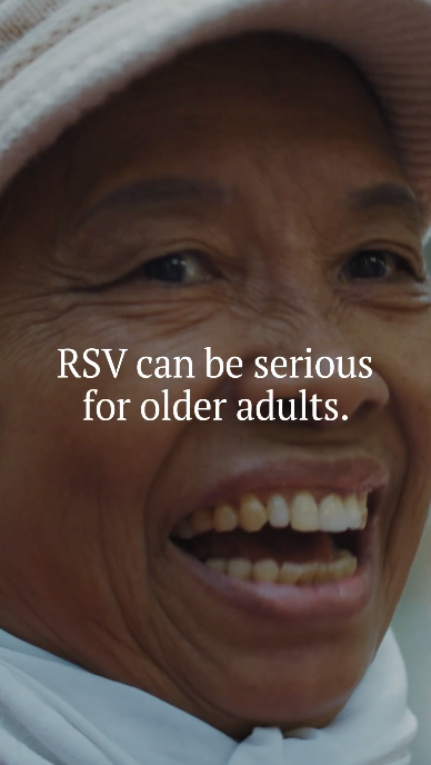 Clip of an older adult wearing a hat and smiling: “RSV can be serious for older adults.” Clip of another older adult reading: “But the vaccine cuts the risk of hospitalization by nearly 70%” with a source at bottom. Close-up clip of an older adult: “Protect yourself. Ask your doctor about the RSV vaccine.”