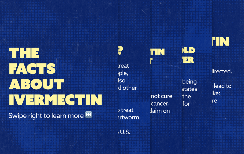 “The facts about ivermectin.” Ivermectin treats parasitic infections and head lice and other skin conditions with limited use in the U.S. “Should ivermectin be used to treat other illnesses in humans?” “No,” it does not cure or treat COVID-19 or cancer. “Is ivermectin sold over the counter in the U.S.?” While it is being sold OTC in states like TX and AR, the FDA has not approved it for OTC use. “Is ivermectin safe?” “Only when used as directed,” followed by a warning about serious side effects."