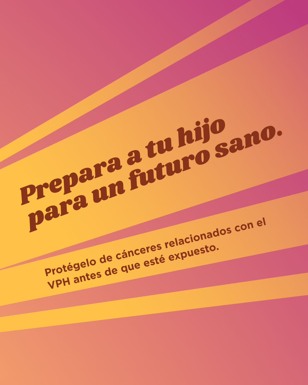 Graphic with maroon and yellow gradient background with yellow rays down the center to the top right with text that reads “Set your child up for a healthy future. Protect them from HPV-related cancers before they’re exposed.”