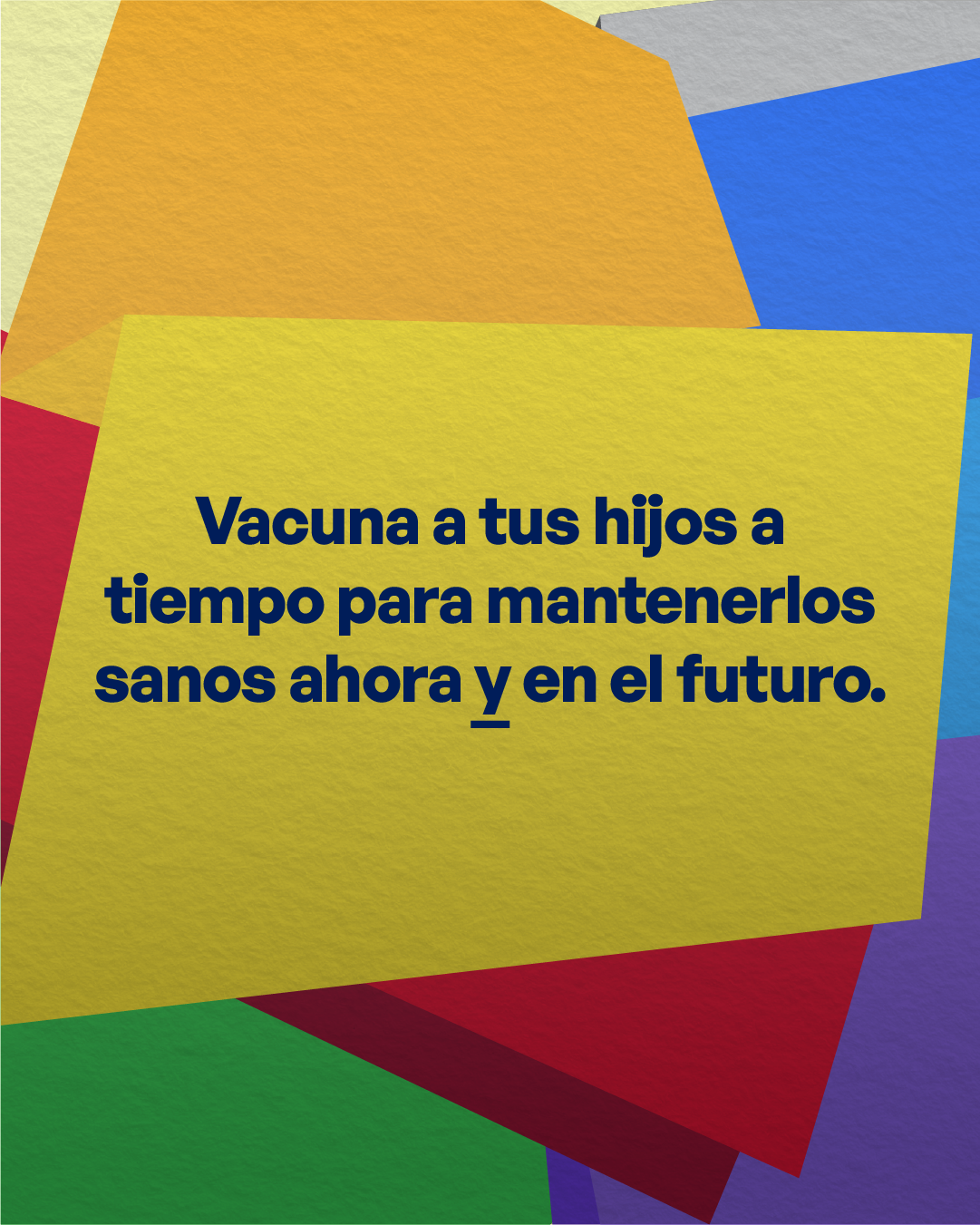 Color block graphic with black text that reads “Vaccinate your kids on time to keep them safe now and in the future.”