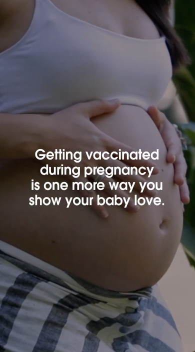 Video show multiple clips of pregnant people and reads, "Getting vaccinated during pregnancy is one more way you show your baby love. The COVID-19 vaccine helps protect your baby after they’re born. Babies under 6 months are at high risk of getting very sick from COVID-19. Talk to your doctor about keeping your little one safe from the start."
