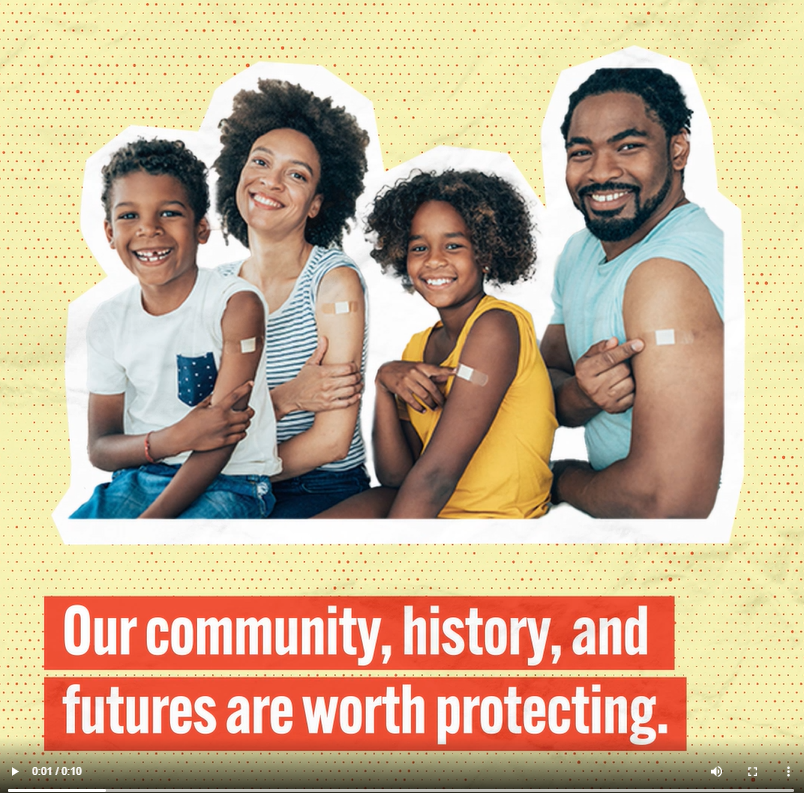 A Black family consisting of a mother, father, and a young girl and young boy smiles and shows adhesive bandages on their shoulders. Text reads, "Our community, history, and futures are worth protecting."
