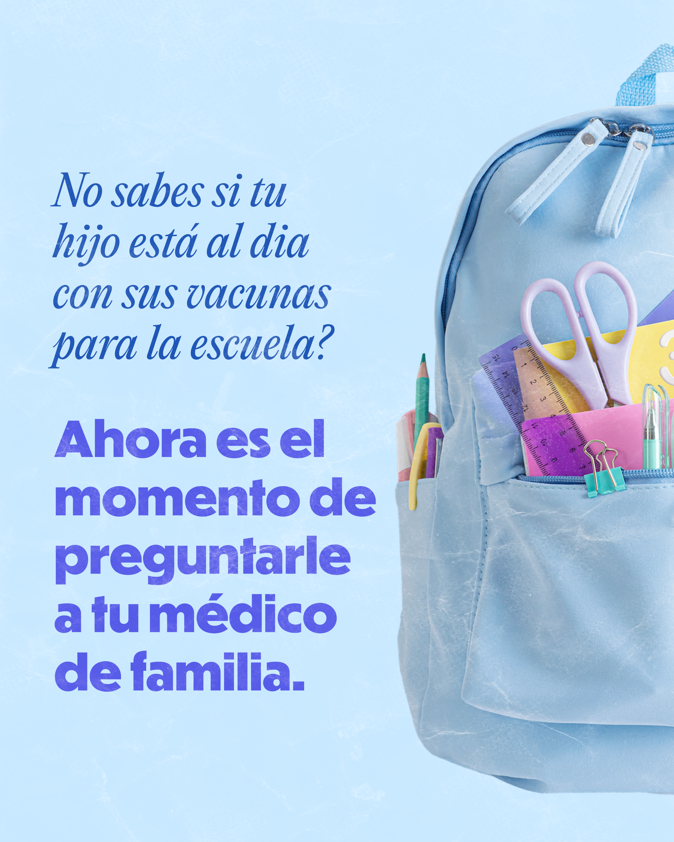 A blue backpack with school supplies in its pockets with text on screen: “Not sure if your child is up to date on their school vaccines? Now’s the time to check with your family doctor.”