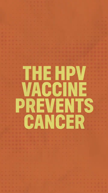 GIF-style video with an orange background. Animated text repeats throughout the video and reads: "The HPV vaccine prevents cancer."