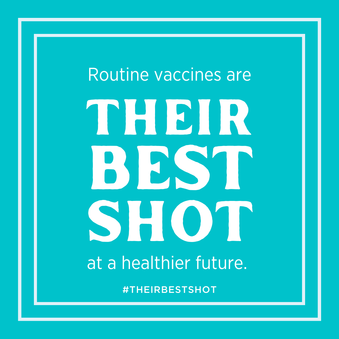 White text on a teal background reads,  "routine vaccinations are their best shot for a healthier future."