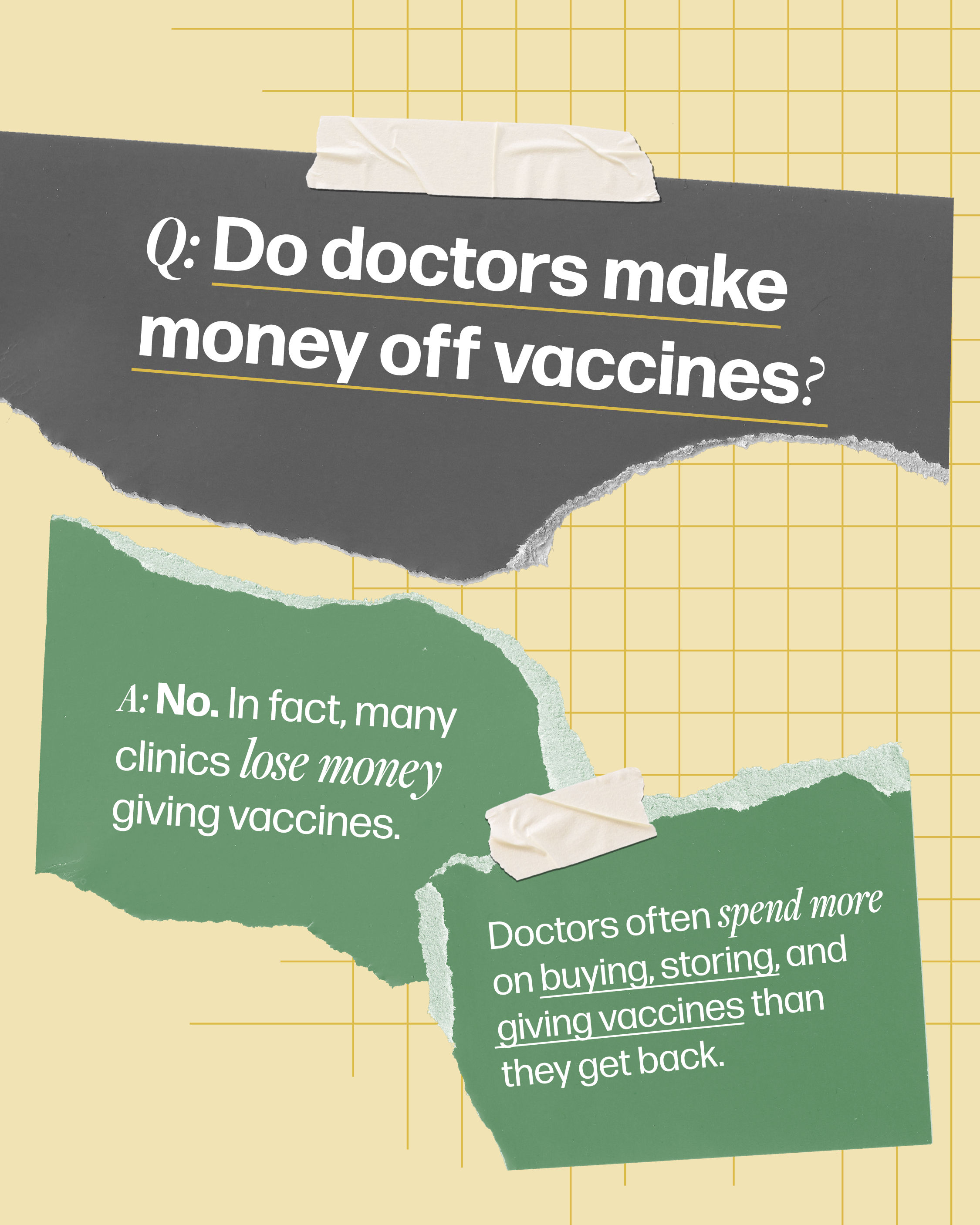 Question-and-answer style graphic that asks, "Do doctors make money off vaccines?". It answers, "No. In fact, many clinics lose money giving vaccines. Doctors often spend more on buying, storing, and giving vaccines than they get back."