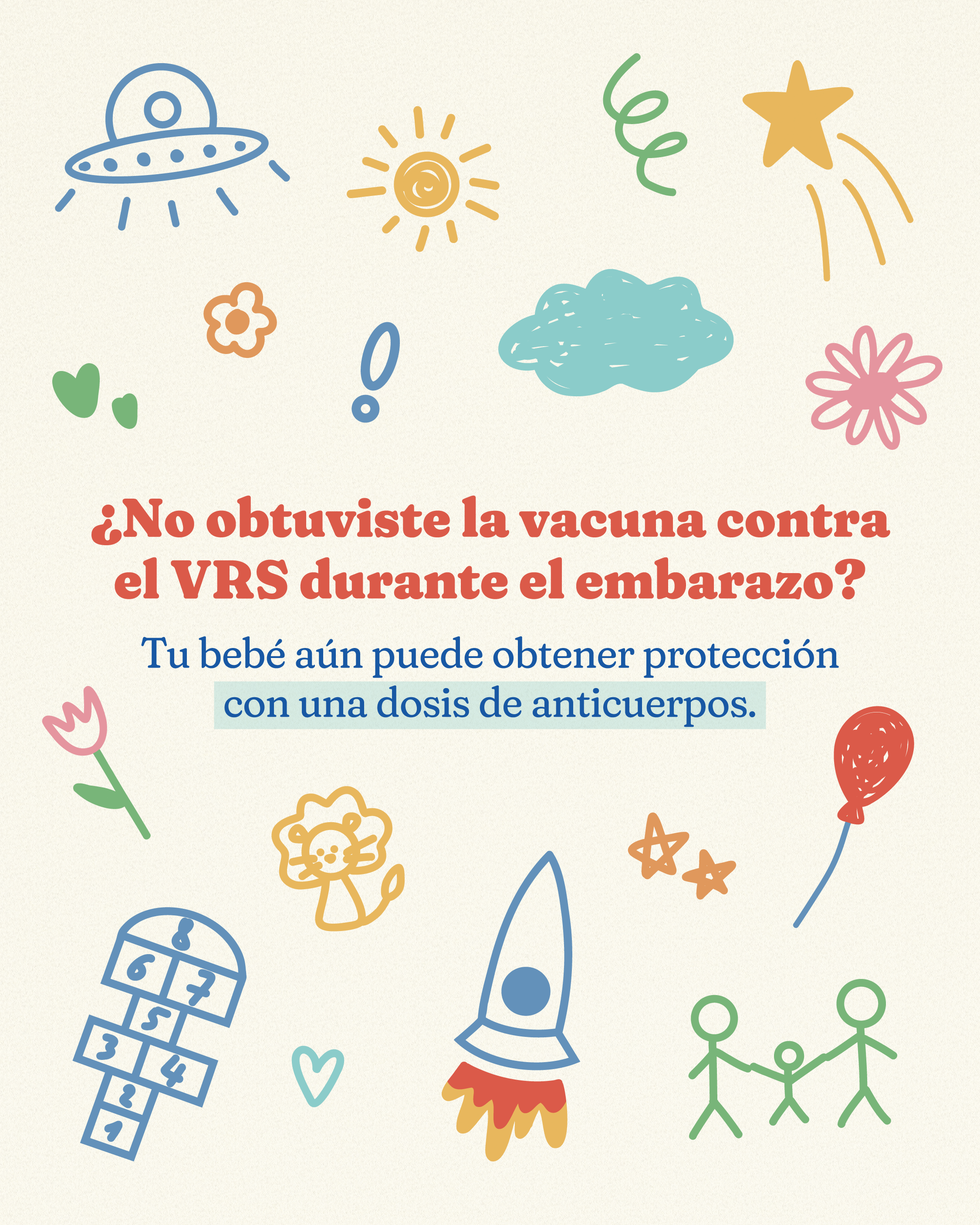 A cream-colored background with pastel doodles scattered around the graphic, including a UFO, sun, stars, hearts, cloud, balloon, rocket ship, hopscotch board, flower, lion, and stick-figure family holding hands. Centered text in coral font reads, “Missed the RSV vaccine during pregnancy?” Smaller text in blue reads, “Your baby can still get protection with one antibody dose.”