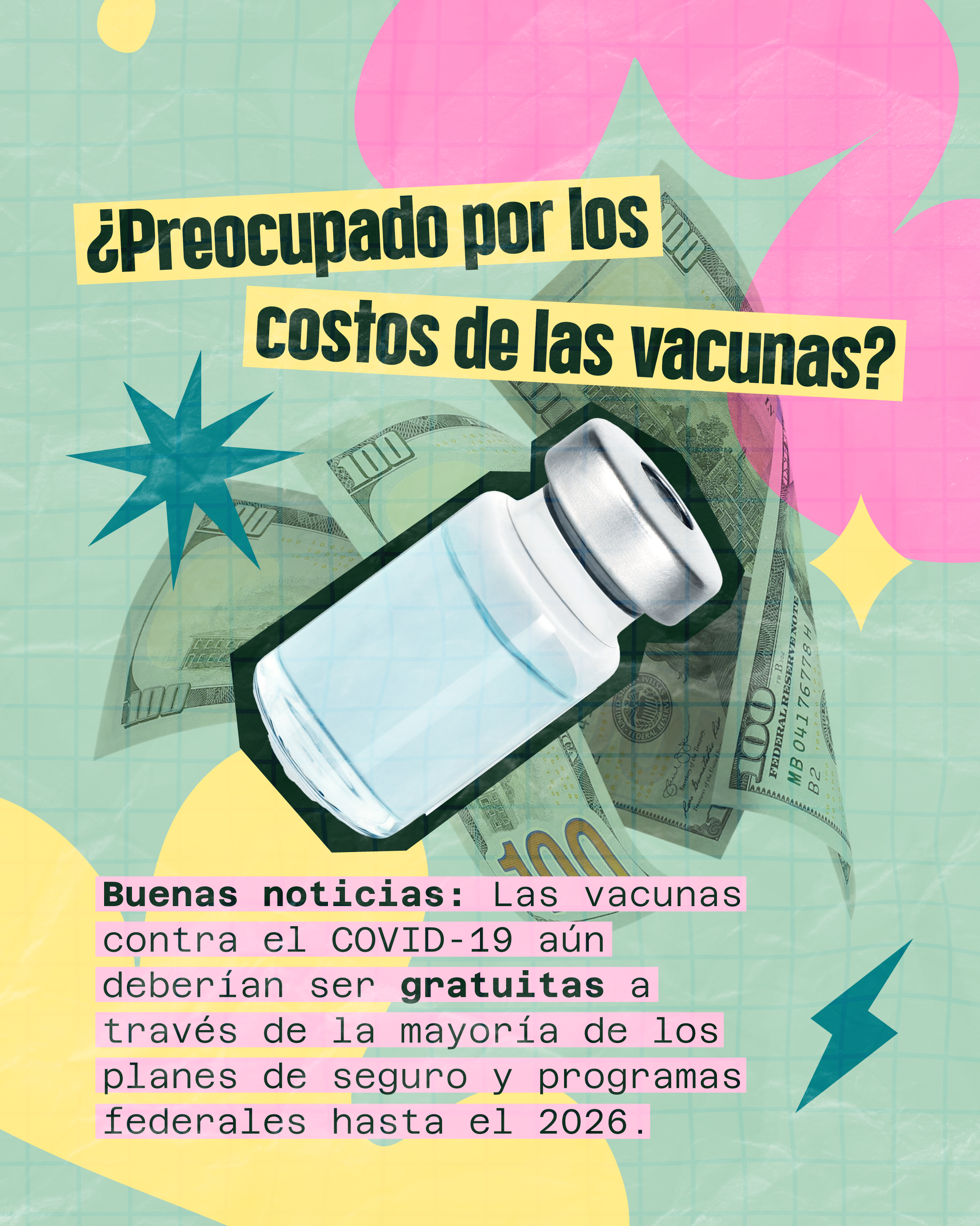 Graphic shows a vaccine vial on top of $100 bills and colorful shapes. Large text reads: “Worried about vaccine costs?” Smaller text reads: “Good news: COVID-19 vaccines should remain free through most insurance and federal programs until 2026.”
