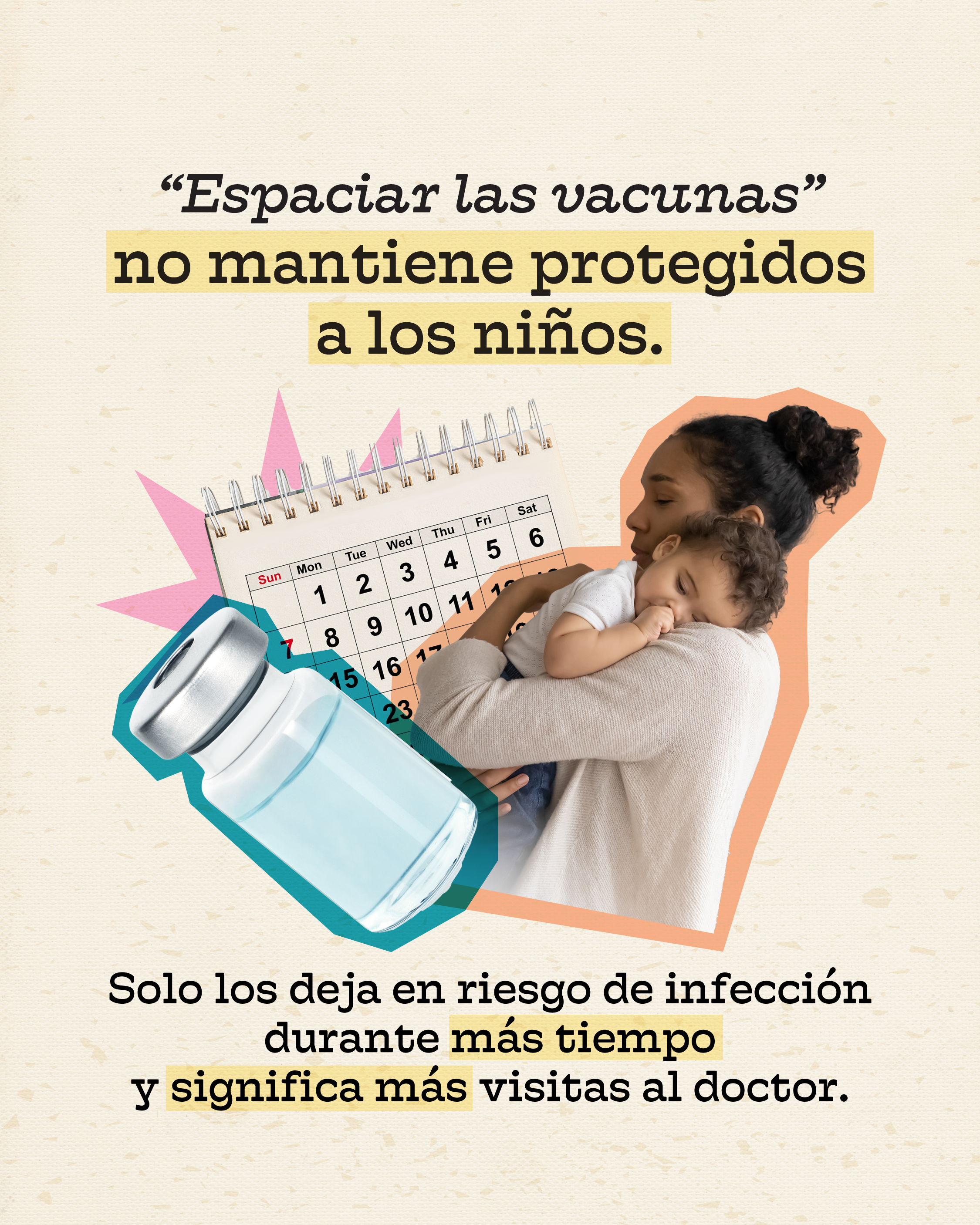 Photo of a parent holding a baby and a thermometer, with a vaccine vial and a calendar behind. Text above photo reads: “‘Spacing out vaccines’ doesn’t keep kids safe.” Text below photo reads: “It just leaves them at risk of infection longer and means more trips to the doctor.”