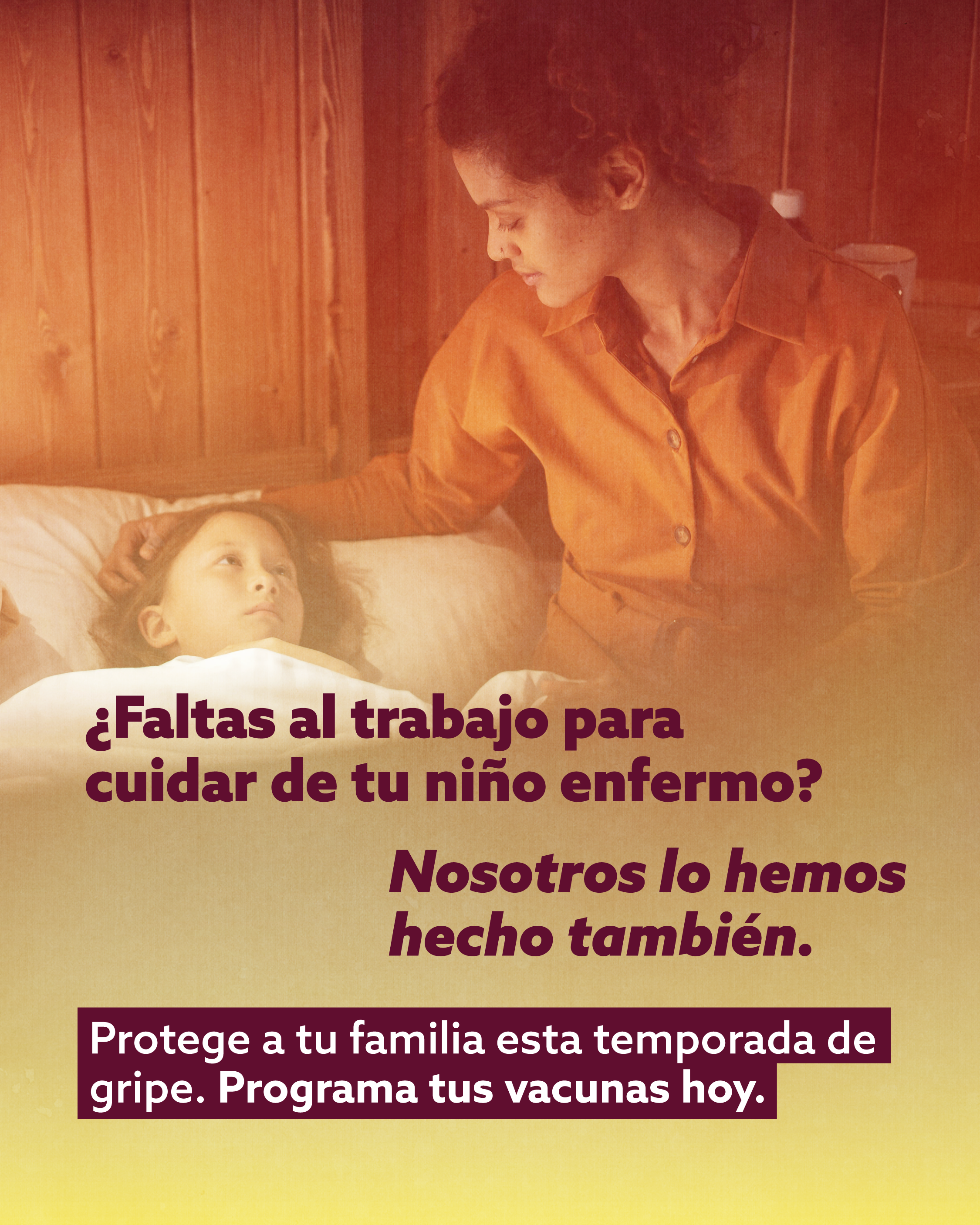An image of a mother sitting beside her sick child with a red and yellow overlay. The text reads: “Missing work to care for a sick kid? We’ve been there.” Below, the text reads: “Protect your family this flu season. Schedule your vaccines today.”