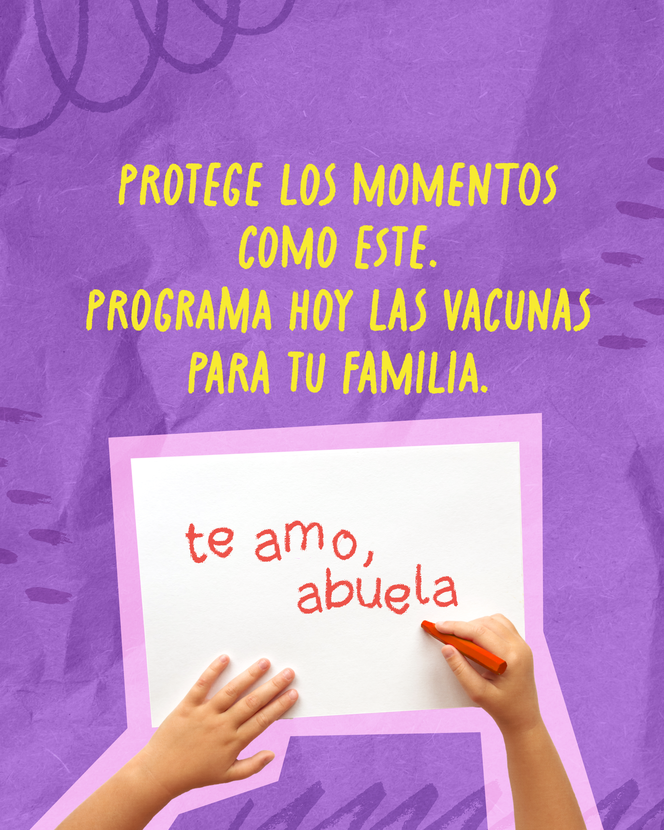 Purple graphic showing a child writing, “te amo, abuela” in red crayon on a piece of paper. Above the child's drawing, text reads: "Protect moments like this. Schedule your family's vaccines today."